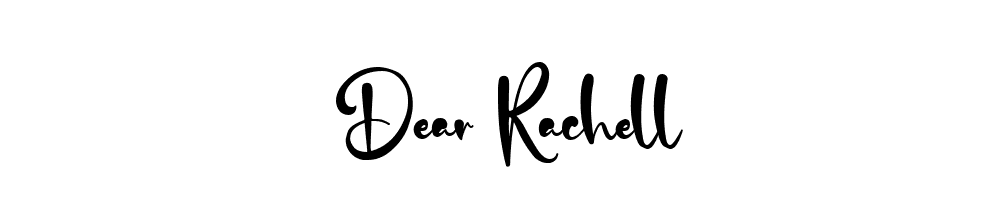 Dear Rachell