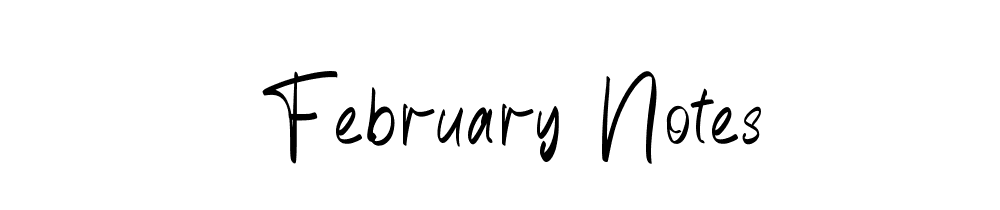 February Notes