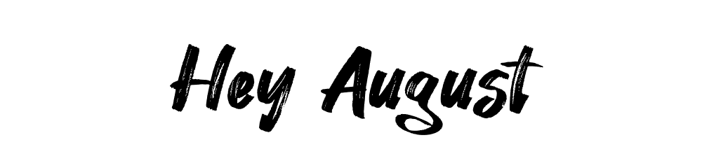 Hey August