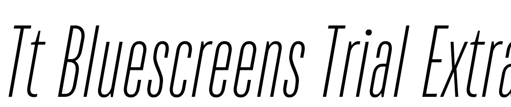 TT-Bluescreens-Trial-ExtraLight-Italic font family download free