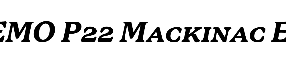  DEMO P22 Mackinac Ex Bold SC Italic