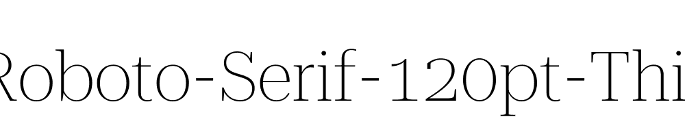 Roboto-Serif-120pt-Thin