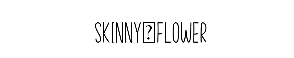 Skinny-Flower