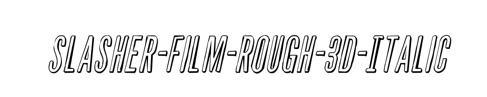 Slasher-Film-Rough-3D-Italic