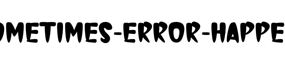 Sometimes-Error-Happens